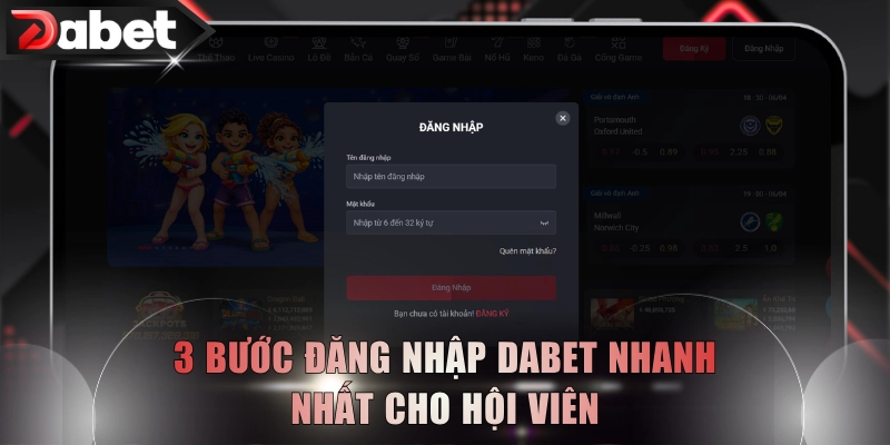 3 bước đăng nhập DABET nhanh nhất cho hội viên