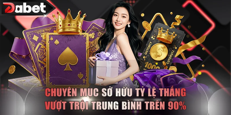 Chuyên mục sở hữu tỷ lệ thắng vượt trội trung bình trên 90%