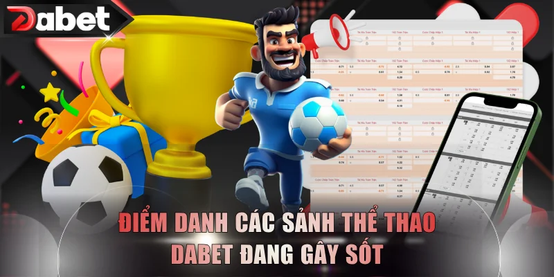 Điểm danh các sảnh thể thao DABET đang gây sốt