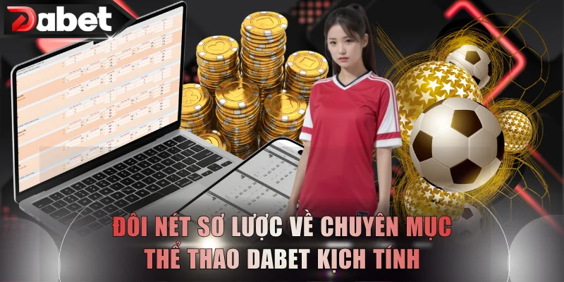 Đôi nét sơ lược về chuyên mục thể thao DABET kịch tính