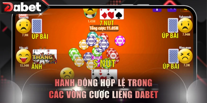 Hành động hợp lệ trong các vòng cược Liêng DABET
