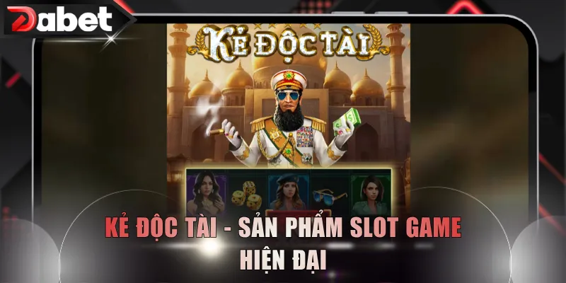 Kẻ Độc Tài - Sản phẩm slot game hiện đại
