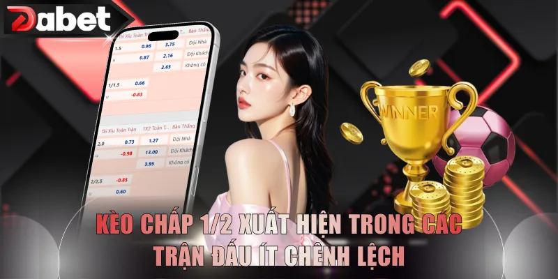 Kèo chấp 1/2 xuất hiện trong các trận đấu ít chênh lệch