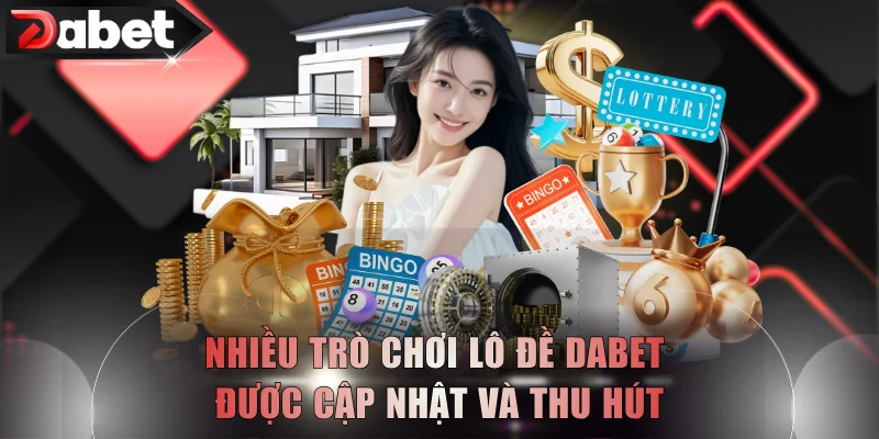 Nhiều trò chơi lô đề DABET được cập nhật và thu hút