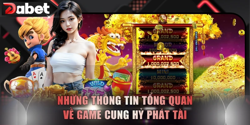 Những thông tin tổng quan về game Cung Hỷ Phát Tài