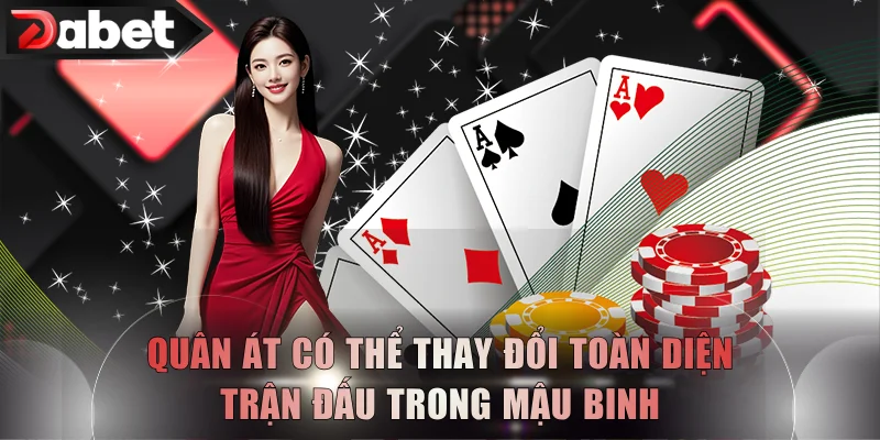 Quân Át có thể thay đổi toàn diện trận đấu trong mậu binh
