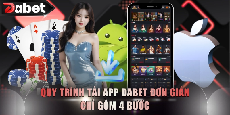 Quy trình tải app DABET đơn giản chỉ gồm 4 bước