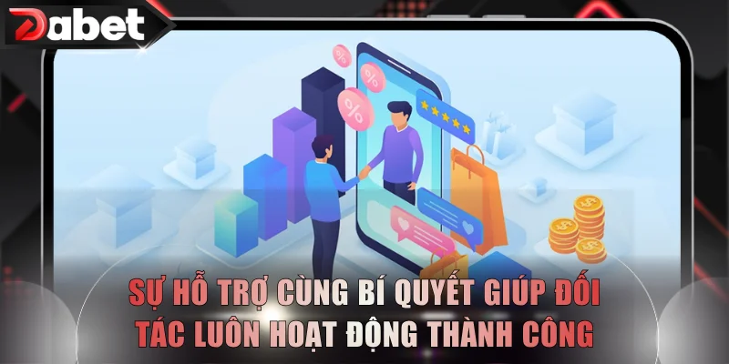 Sự hỗ trợ cùng bí quyết giúp đối tác luôn hoạt động thành công