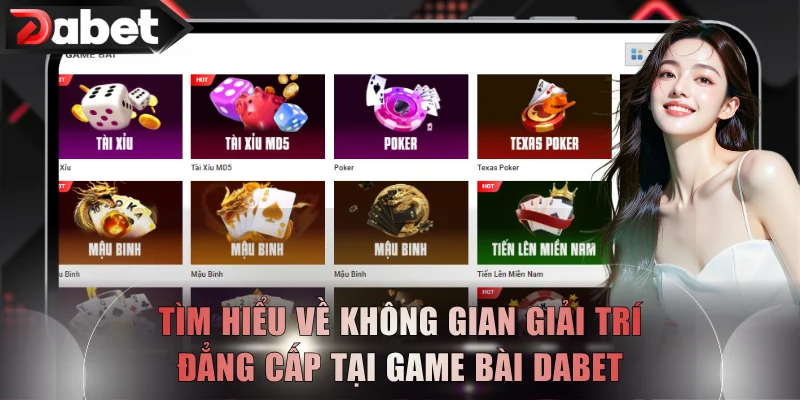 Tìm hiểu về không gian giải trí đẳng cấp tại game bài DABET